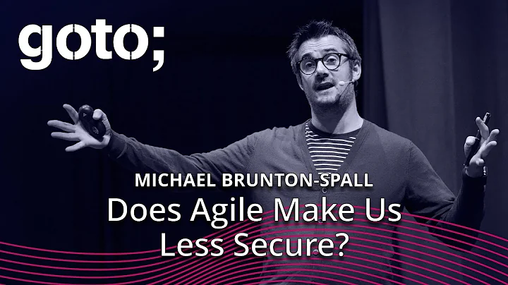 Does Agile Make Us Less Secure?  Michael Brunton-Spall  GOTO 2019