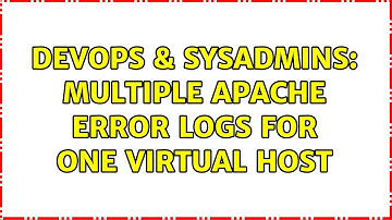 DevOps & SysAdmins: Multiple Apache error logs for one virtual host (2 Solutions!!)