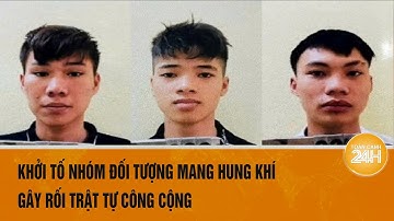 Khởi tố nhóm đối tượng trẻ tuổi, mang hung khí gây rối trật tự công cộng tại Hà Nội | Toàn cảnh 24h