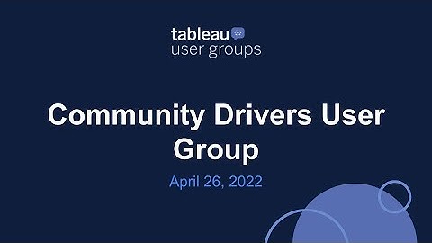 Community Drivers Tableau User Group 26 April 2022