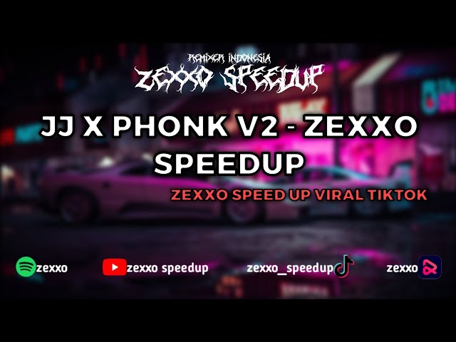 JJ X PHONK V2 - ZEXXO SPEEDUP class=