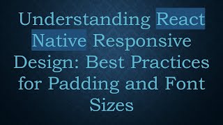 Understanding React Native Responsive Design: Best Practices for Padding and Font Sizes