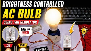 💡⚡ Brightness Controlled AC Bulb Using Fan Regulator | Easy DIY Project 🔥