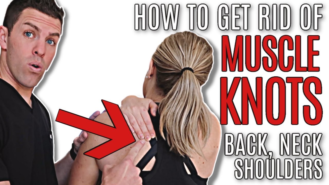 How To Get Rid Of Muscle Knots In Your Back Neck And Shoulders Youtube