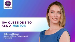 Questions to Ask a Mentor: Tips for Succeeding in a Mentoring Relationship