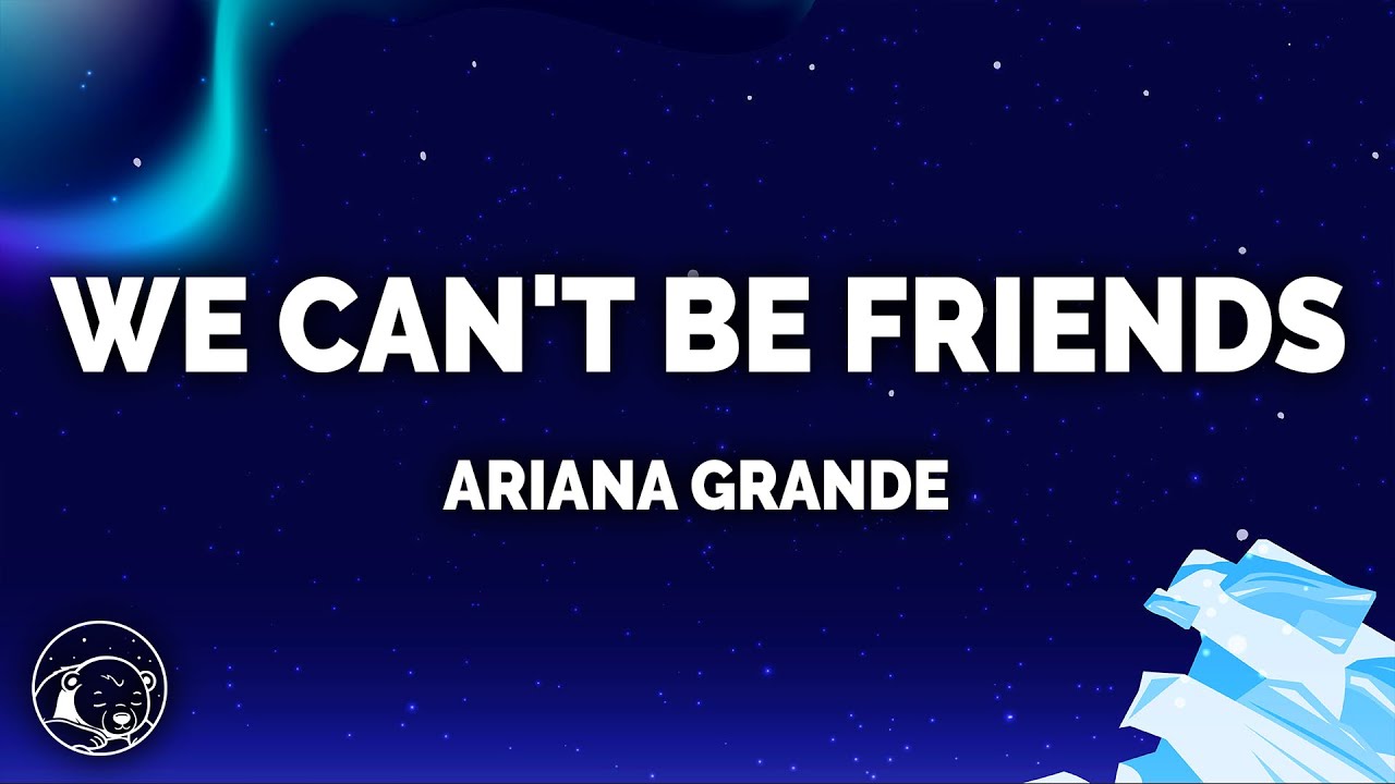 Ariana Grande - We Can't Be Friends (wait for your love) (Lyrics)
