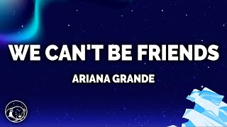 Ariana Grande - We Can't Be Friends (wait for your love) (Lyrics)