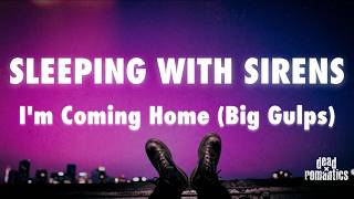 Sleeping With Sirens - I'm Coming Home (Big Gulps) - Original Version (Lyrics)