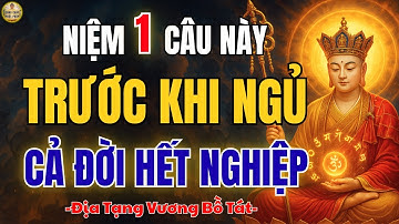 ĐỊA TẠNG VƯƠNG BỒ TÁT DẠY: Niệm 1 Câu Này Trước Khi Ngủ – Cả Đời Tiêu Nghiệp, Bình An Tự Tại