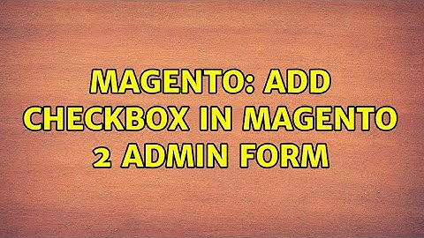 Magento: Add Checkbox In Magento 2 Admin Form