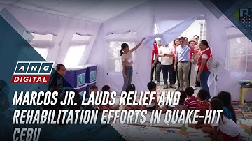 Marcos Jr. lauds relief and rehabilitation efforts in quake-hit Cebu | ANC