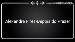 Alexandre Pires-Depois do Prazer
