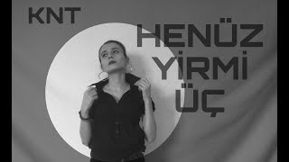 Knt - Henüz Yirmi Üç