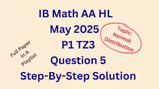 IB Math AA HL May 2025 P1 TZ3 Section A past paper Q5 on Normal Distribution solved