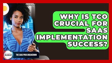 Why Is TCO Crucial For SaaS Implementation Success? - The SaaS Pros Breakdown