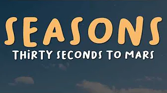 Thirty Seconds to Mars – Seasons (Lyrics) Thirty Seconds to Mars – Seasons (Lyrics)