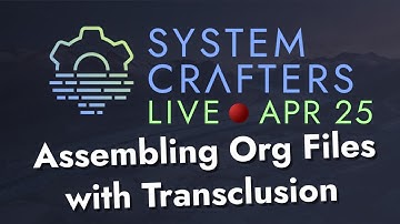 Assembling Org Mode Files with Transclusion - System Crafters Live!