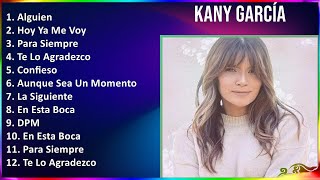 Kany García 2024 MIX Las Mejores Canciones - Alguien, Hoy Ya Me Voy, Para Siempre, Te Lo Agradezco