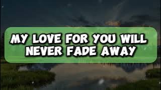 My Love For You Will Never Fade Away Music New Love Song Lyrics