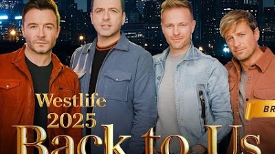 Westlife - Back to Us | The Ultimate Reunion Songs 2025