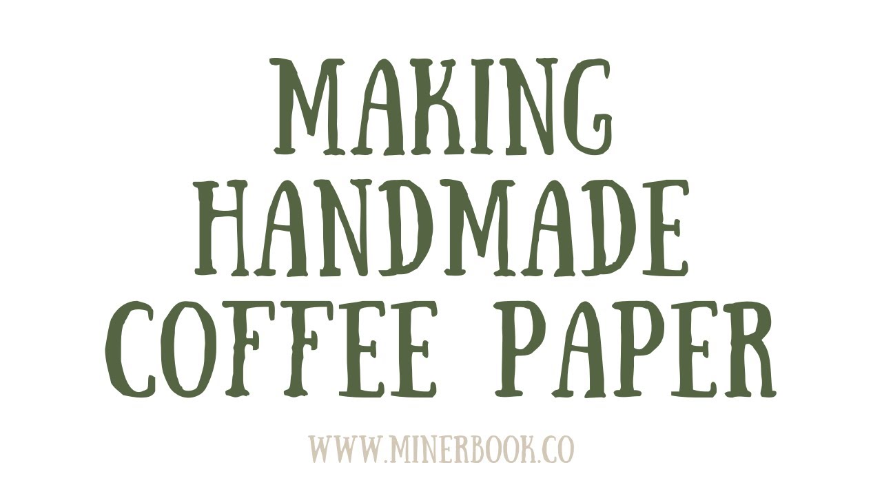 Making Handmade Coffee Paper — Miner Book Co.