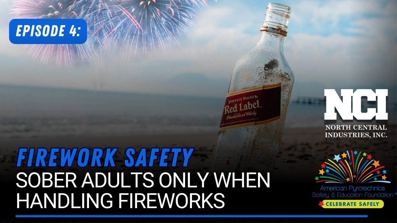 Firework Safety Episode 4: Sober Adults Only When Handling Fireworks