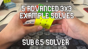 5 Advanced 3x3 Example Solves (Sub 6.5)