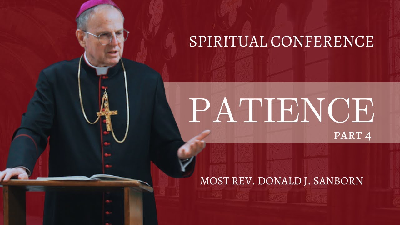 Conference: Patience - Part 4, by Most Rev. Donald J. Sanborn