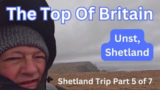 The Perils of Walking to the Top of Britain - UNST SHETLAND - Episode 5 of 7