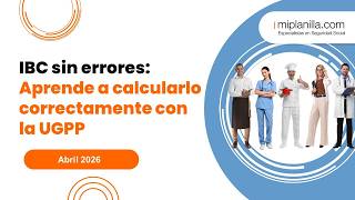 miplanilla.com - IBC sin errores: Aprende a calcularlo correctamente con la UGPP