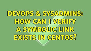 DevOps & SysAdmins: How can I verify a symbolic link exists in CentOS? (3 Solutions!!)