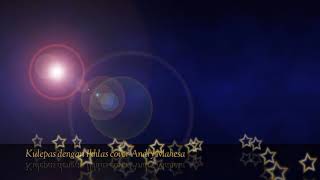 Kulepas Dengan Ikhlas Puisi Al Lesti Cover Andry Mahesa