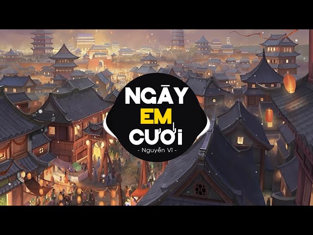 NGÀY EM CƯỚI (N2L REMIX) - NGUYỄN VĨ | Nhìn Em Vui Mà Lòng Anh Đau Remix class=