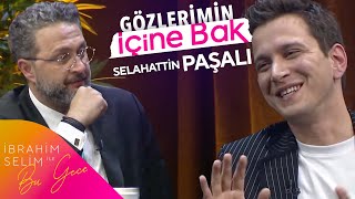 Selahattin Paşalı ile Gözlerimin İçine Bak | İbrahim Selim ile Bu Gece