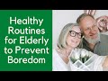 Healthy Routines for Elderly to Prevent Boredom