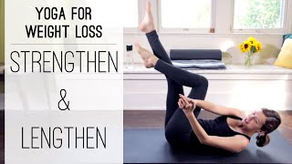 Yoga For Weight Loss | Strengthen and Lengthen