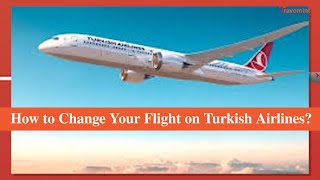 How to Change Your Flight on Turkish Airlines #turkishairline