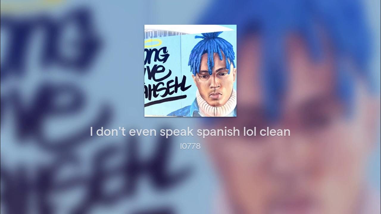 I Don't Even Speak Spanish Lol Slowed XXXTentacion - I don't even speak spanish lol - Clean - YouTube