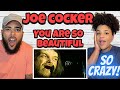 HES SO RAW!...| FIRST TIME HEARING Joe Cocker  - You Are So Beautiful REACTION