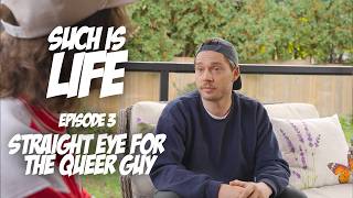 Such Is Life Episode 3 Straight Eye For The Queer Guy