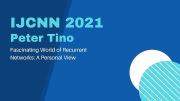 IJCNN 2021 Plenary Talk: Fascinating World of Recurrent Networks: A Personal View, Peter Tino