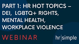 Part 1: HR Hot Topics – DEI, LGBTQ+ Rights, Social Media, Workplace Violence