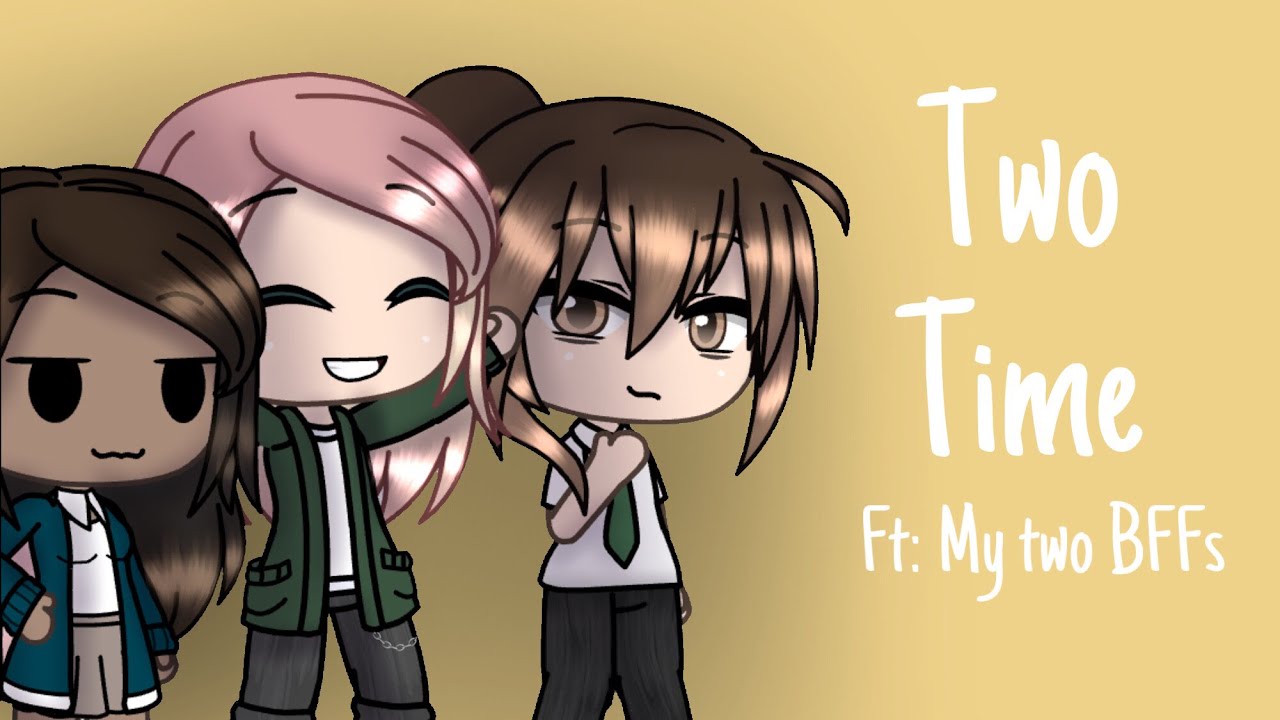 Two Time meme | gacha life | gift for my besties - YouTube
