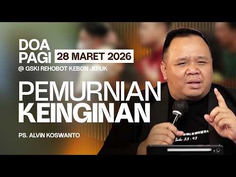 PEMURNIAN KEINGINAN | Ps. Alvin Koswanto | DP - 28 Maret 2026 | 05.00 WIB