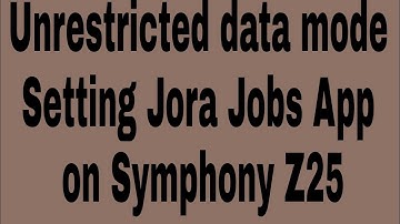 Unrestricted data mode Setting Jora Jobs App on Symphony Z25
