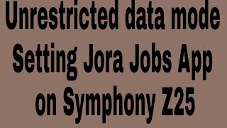 Unrestricted data mode Setting Jora Jobs App on Symphony Z25 screenshot 5