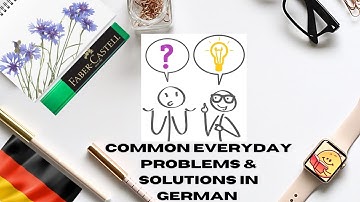 Common everyday problems and solutions in German (Tutorial 46)