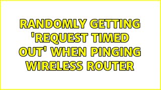 Randomly getting 'Request timed out' when pinging wireless router (3 Solutions!!)