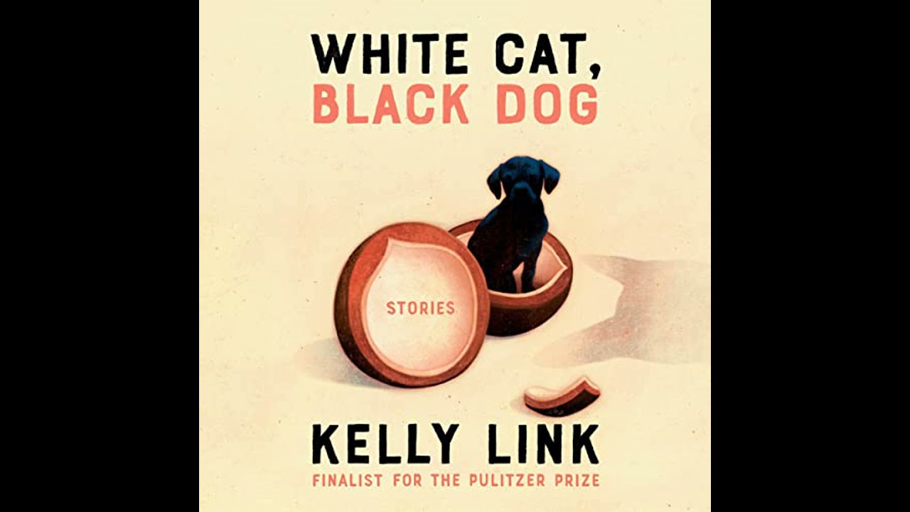 White Cat, Black Dog: Stories by Kelly Link | Full Audiobook