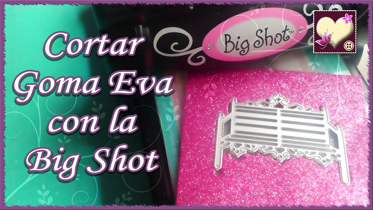 Cómo cortar Goma Eva con la Big Shot. manualidades raudales